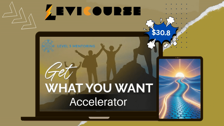 Get What You Want Accelerator Course by Level 5 Mentoring Get What You Want Accelerator Course by Level 5 Mentoring teaching proven step-by-step goal achievement process.